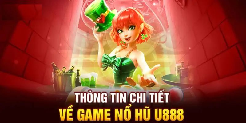 Giới thiệu thông tin tổng quan về nổ hũ U888 là gì