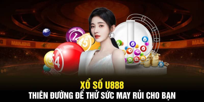 Tổng hợp sảnh khi lô thủ trải nghiệm xổ số tại địa chỉ U888